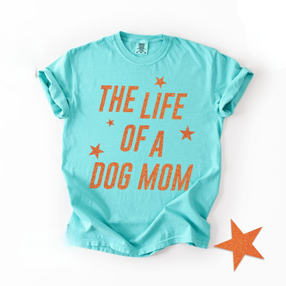 Life Of A Dog Mom Tee