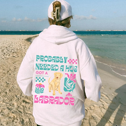 Probably Needed A Hug Labrador Hoodie