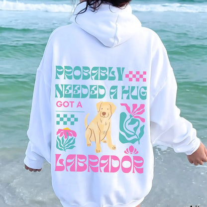 Probably Needed A Hug Labrador Hoodie