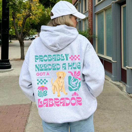 Probably Needed A Hug Labrador Hoodie