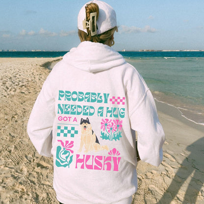 Probably Needed A Hug Husky Hoodie