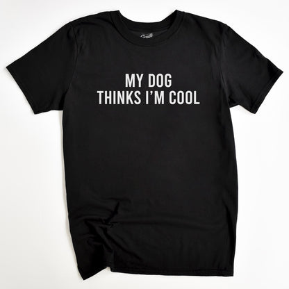 My Dog Thinks I'm Cool Tee