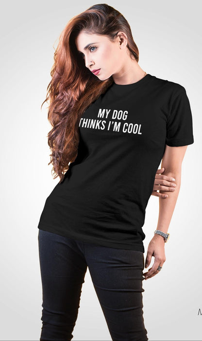 My Dog Thinks I'm Cool Tee