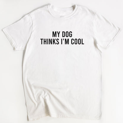 My Dog Thinks I'm Cool Tee