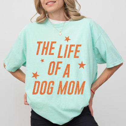 Life Of A Dog Mom Tee